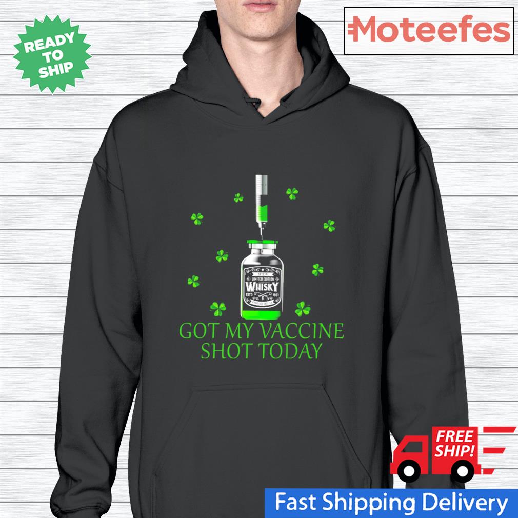 Got my vaccine shot today St.Patrick's day Hoodie
