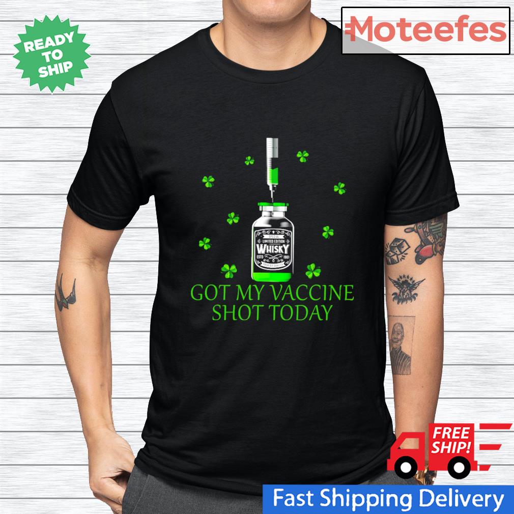 Got my vaccine shot today St.Patrick's day shirt
