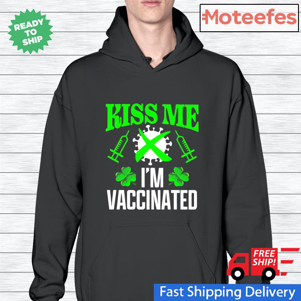 Kiss me I'm vaccinated Irish Shamrock St.Patrick's day Hoodie