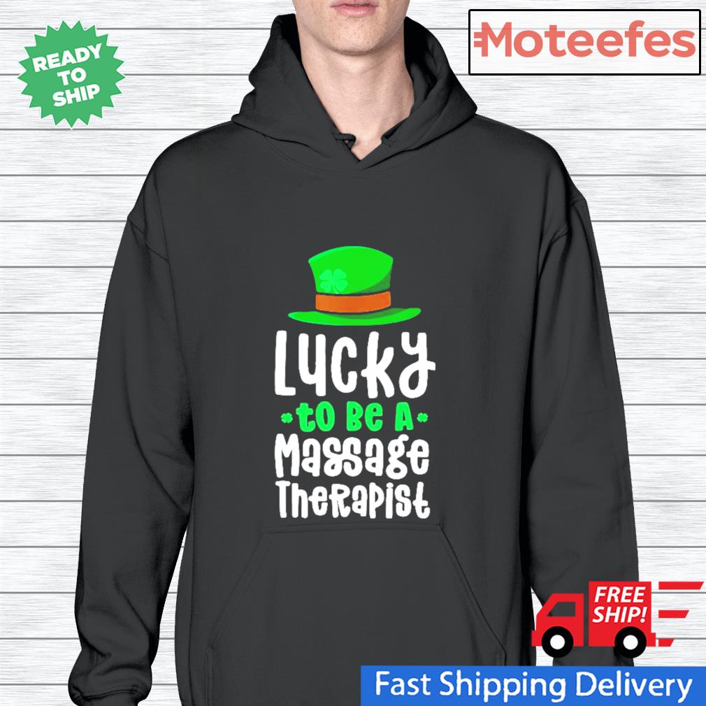 St.Patrick's day Lucky to be a massage therapist Hoodie